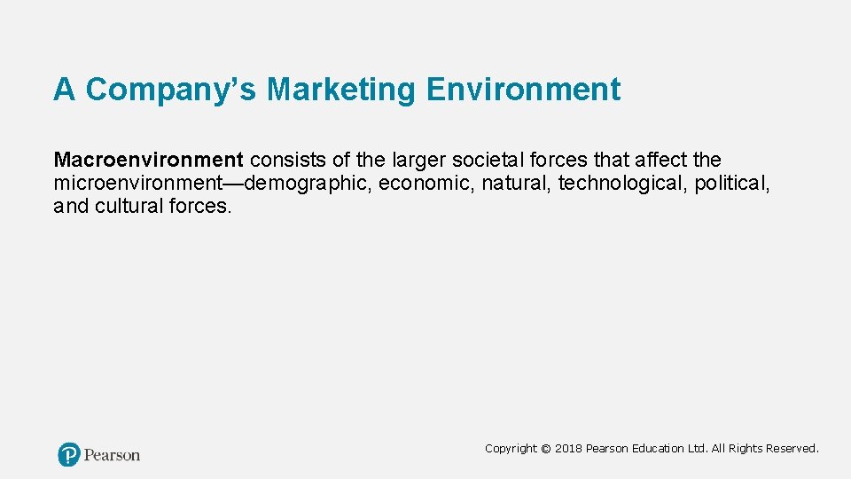 A Company’s Marketing Environment Macroenvironment consists of the larger societal forces that affect the