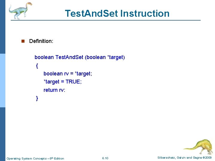 Test. And. Set Instruction Definition: boolean Test. And. Set (boolean *target) { boolean rv