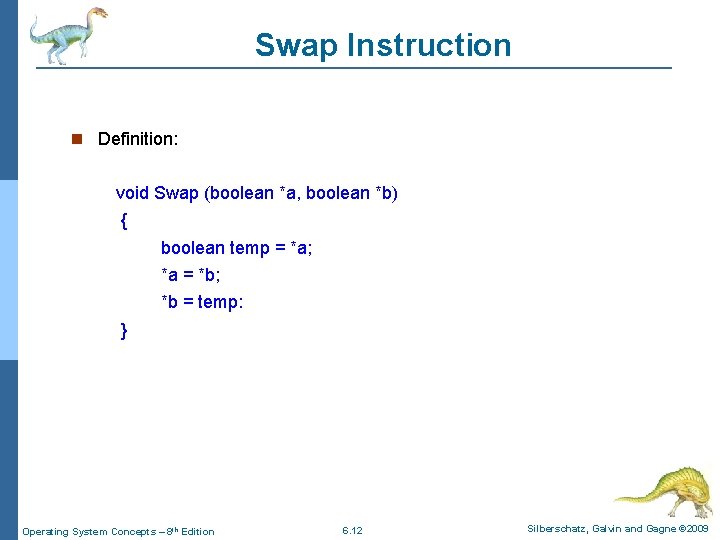 Swap Instruction Definition: void Swap (boolean *a, boolean *b) { boolean temp = *a;