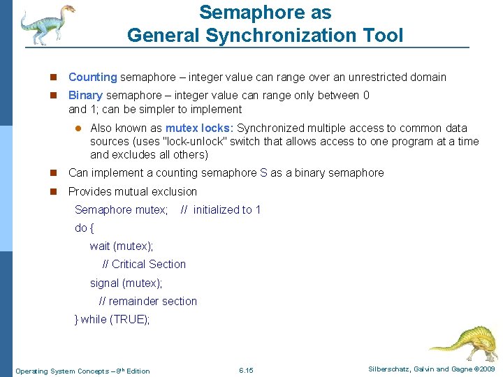 Semaphore as General Synchronization Tool Counting semaphore – integer value can range over an