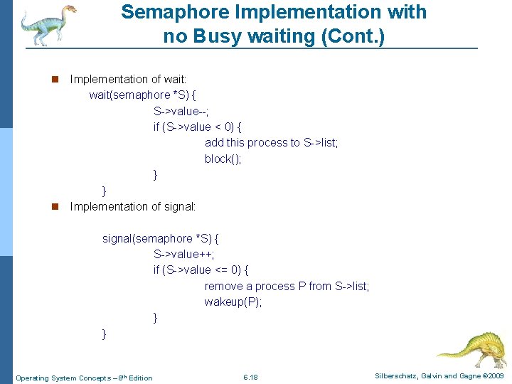 Semaphore Implementation with no Busy waiting (Cont. ) Implementation of wait: wait(semaphore *S) {