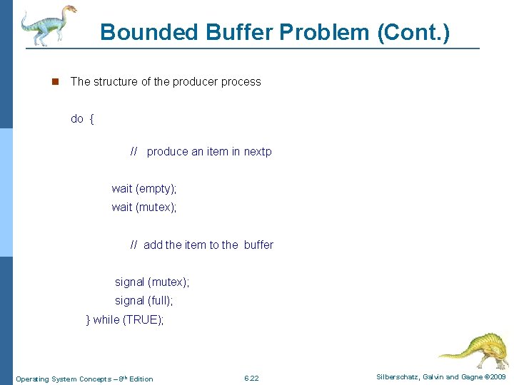 Bounded Buffer Problem (Cont. ) The structure of the producer process do { //