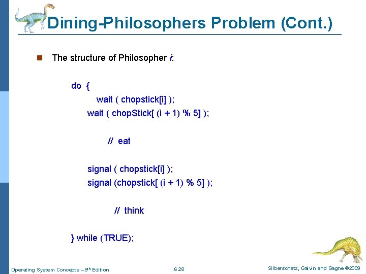 Dining-Philosophers Problem (Cont. ) The structure of Philosopher i: do { wait ( chopstick[i]