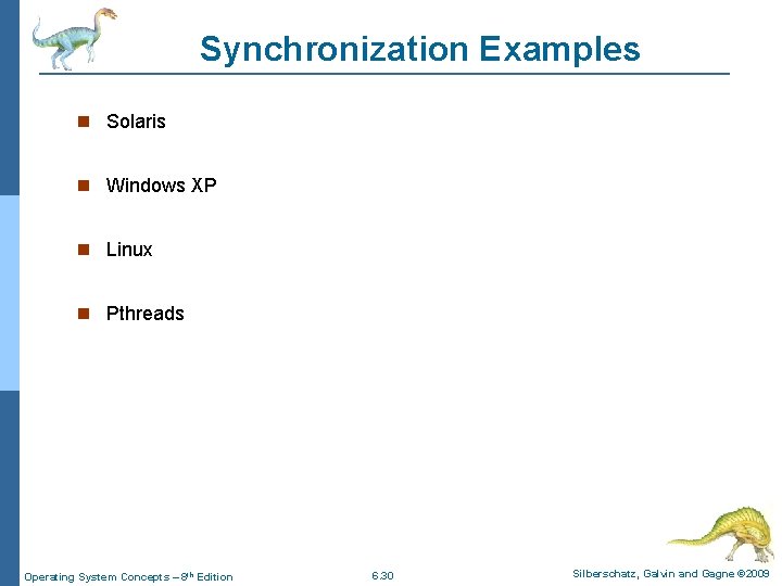 Synchronization Examples Solaris Windows XP Linux Pthreads Operating System Concepts – 8 th Edition