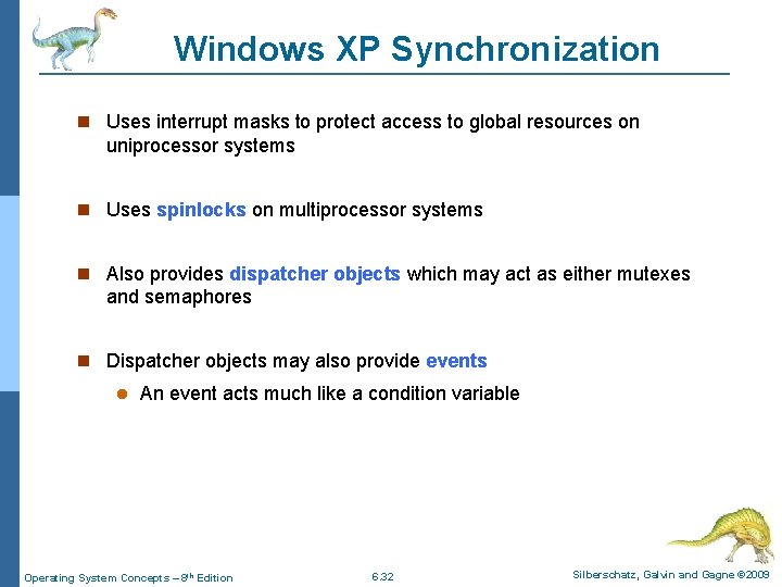 Windows XP Synchronization Uses interrupt masks to protect access to global resources on uniprocessor