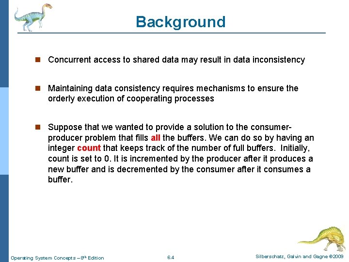 Background Concurrent access to shared data may result in data inconsistency Maintaining data consistency
