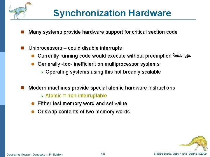 Synchronization Hardware Many systems provide hardware support for critical section code Uniprocessors – could