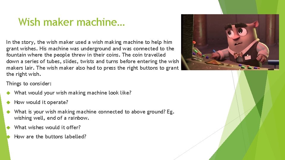 Wish maker machine… In the story, the wish maker used a wish making machine