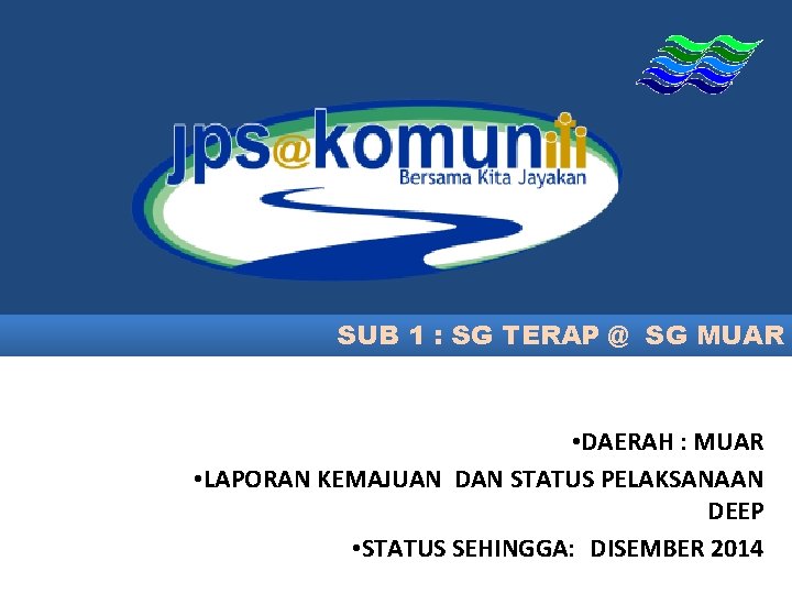 SUB 1 : SG TERAP @ SG MUAR • DAERAH : MUAR • LAPORAN