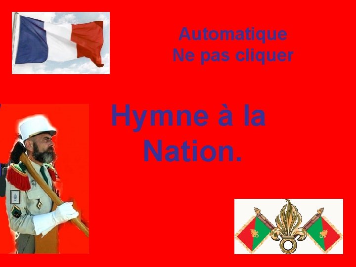 Automatique Ne pas cliquer Hymne à la Nation. 