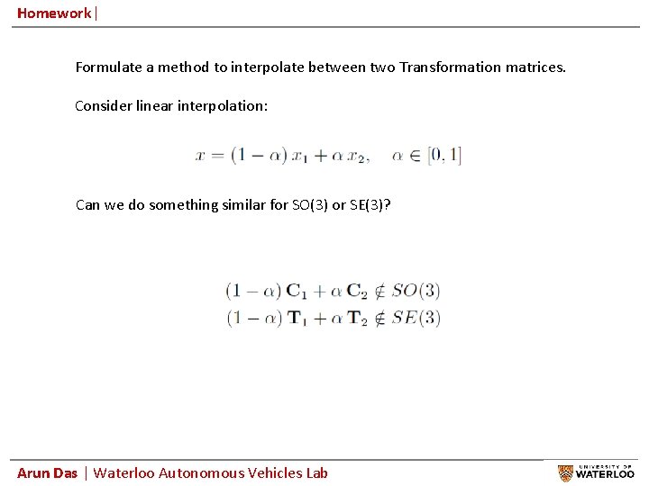 Homework| Formulate a method to interpolate between two Transformation matrices. Consider linear interpolation: Can