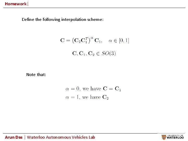 Homework| Define the following interpolation scheme: Note that: Arun Das | Waterloo Autonomous Vehicles