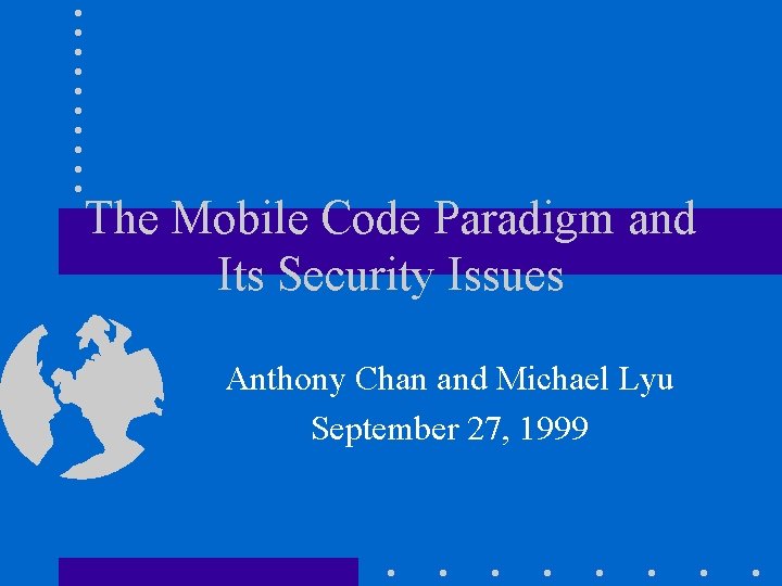 The Mobile Code Paradigm and Its Security Issues Anthony Chan and Michael Lyu September