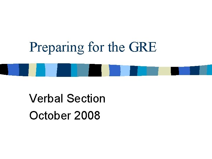 Preparing for the GRE Verbal Section October 2008 