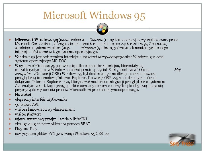 Microsoft Windows 95 Microsoft Windows 95 (nazwa robocza Chicago ) – system operacyjny wyprodukowany