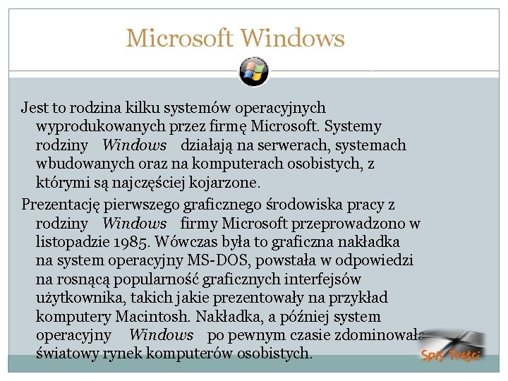 Microsoft Windows Jest to rodzina kilku systemów operacyjnych wyprodukowanych przez firmę Microsoft. Systemy rodziny