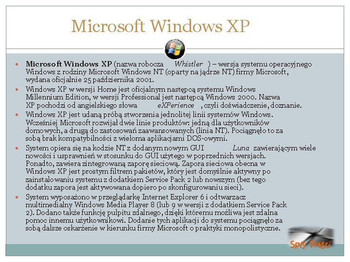 Microsoft Windows XP Microsoft Windows XP (nazwa robocza Whistler ) – wersja systemu operacyjnego
