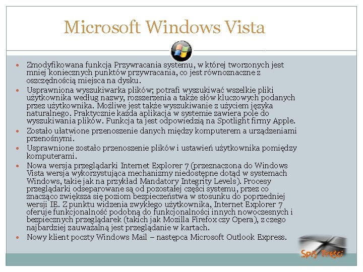 Microsoft Windows Vista Zmodyfikowana funkcja Przywracania systemu, w której tworzonych jest mniej koniecznych punktów