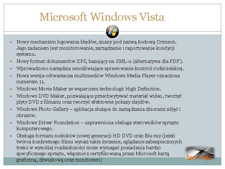 Microsoft Windows Vista Nowy mechanizm logowania błędów, znany pod nazwą kodową Crimson. Jego zadaniem