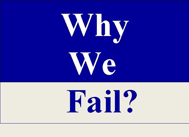 Why We Fail? 