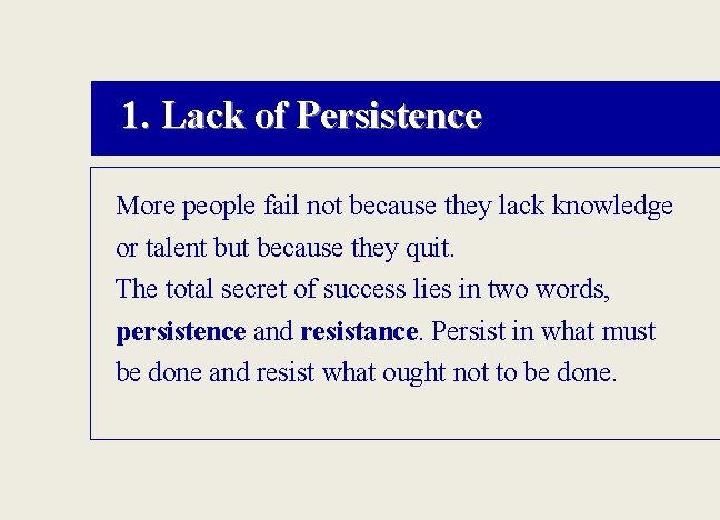 1. Lack of Persistence More people fail not because they lack knowledge or talent