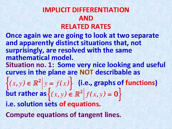 IMPLICIT DIFFERENTIATION AND RELATED RATES Once again we are going to look at two