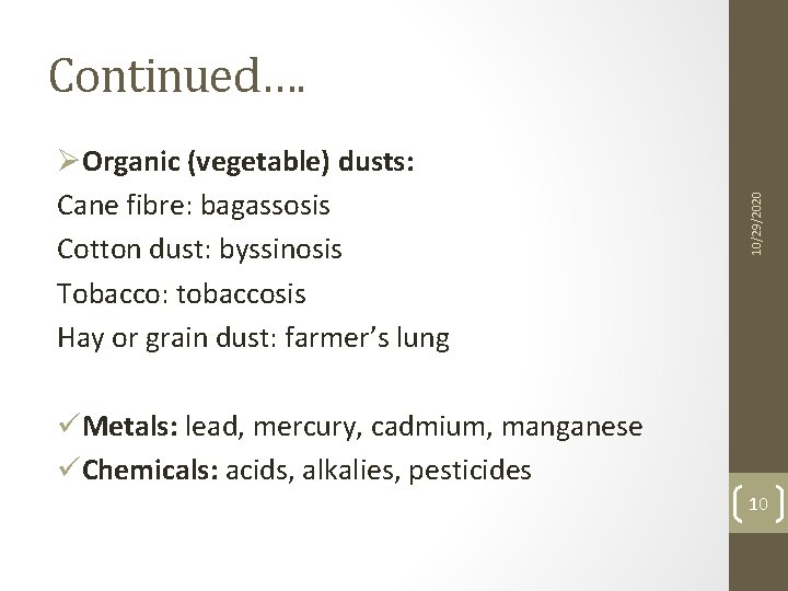 ØOrganic (vegetable) dusts: Cane fibre: bagassosis Cotton dust: byssinosis Tobacco: tobaccosis Hay or grain