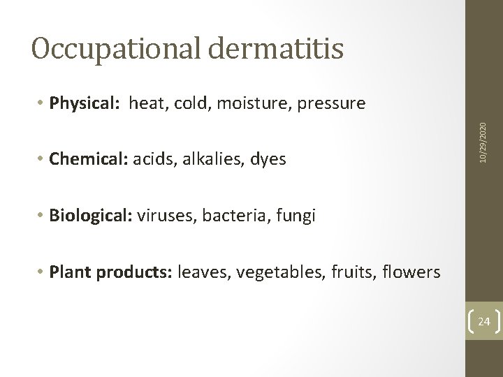 Occupational dermatitis • Chemical: acids, alkalies, dyes 10/29/2020 • Physical: heat, cold, moisture, pressure