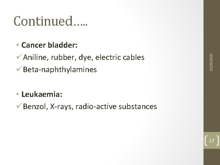  • Cancer bladder: üAniline, rubber, dye, electric cables üBeta-naphthylamines 10/29/2020 Continued…. . •