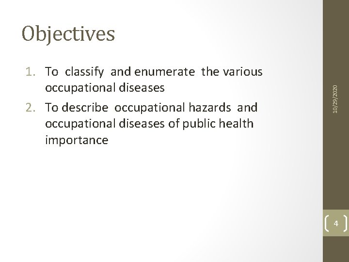 1. To classify and enumerate the various occupational diseases 2. To describe occupational hazards