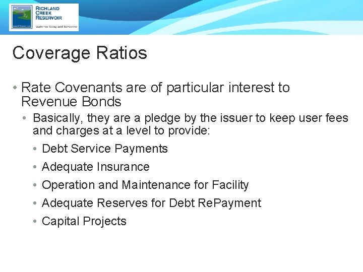 Coverage Ratios • Rate Covenants are of particular interest to Revenue Bonds • Basically,