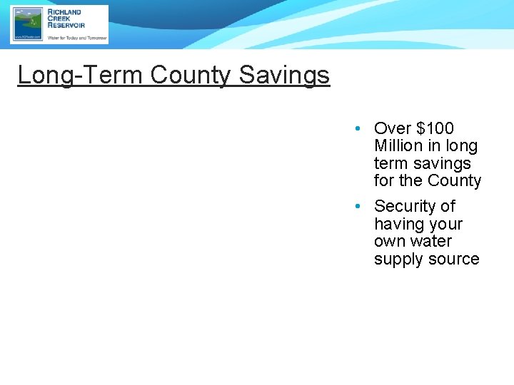 Long-Term County Savings • Over $100 Million in long term savings for the County