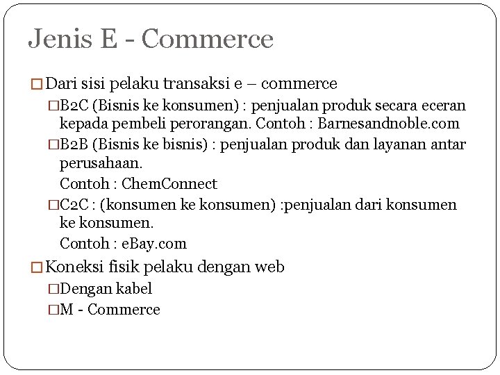 Jenis E - Commerce � Dari sisi pelaku transaksi e – commerce �B 2