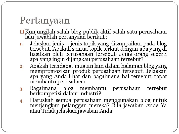 Pertanyaan � Kunjungilah salah blog publik aktif salah satu perusahaan lalu jawablah pertanyaan berikut