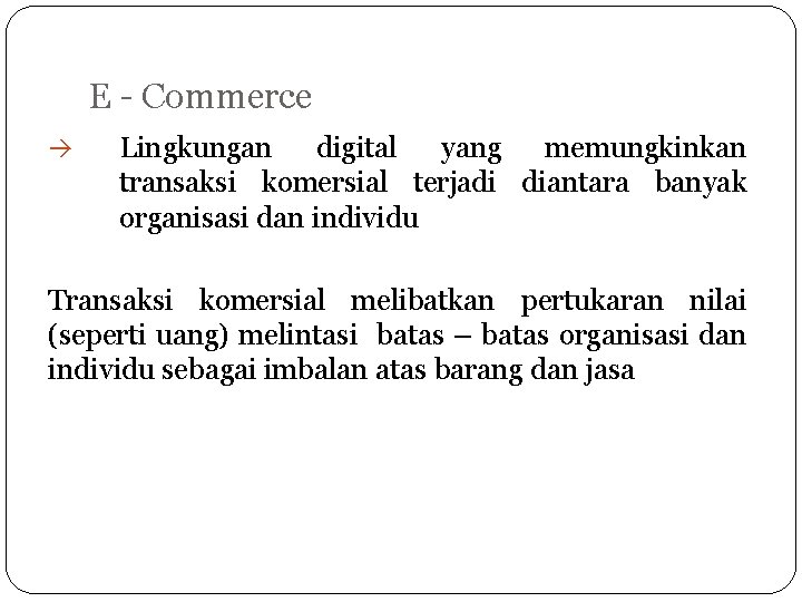 E - Commerce à Lingkungan digital yang memungkinkan transaksi komersial terjadi diantara banyak organisasi