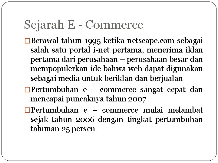 Sejarah E - Commerce �Berawal tahun 1995 ketika netscape. com sebagai salah satu portal