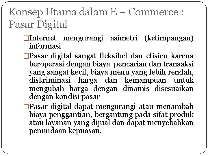 Konsep Utama dalam E – Commerce : Pasar Digital �Internet mengurangi asimetri (ketimpangan) informasi