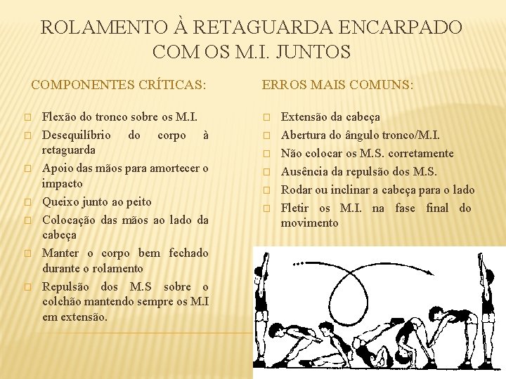 ROLAMENTO À RETAGUARDA ENCARPADO COM OS M. I. JUNTOS COMPONENTES CRÍTICAS: � � �