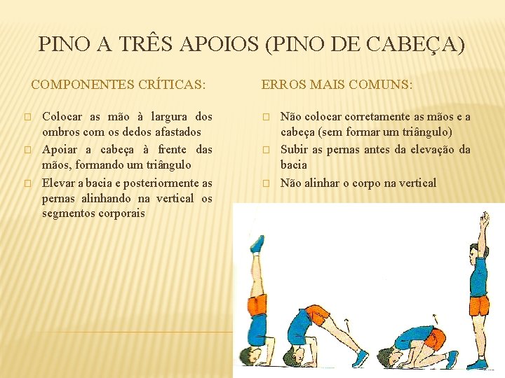 PINO A TRÊS APOIOS (PINO DE CABEÇA) COMPONENTES CRÍTICAS: � � � Colocar as