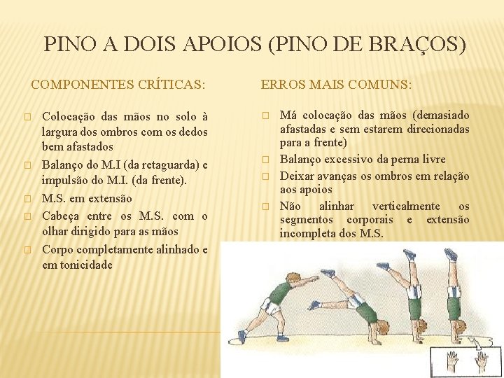 PINO A DOIS APOIOS (PINO DE BRAÇOS) COMPONENTES CRÍTICAS: � � � Colocação das