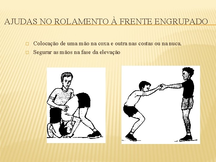 AJUDAS NO ROLAMENTO À FRENTE ENGRUPADO � � Colocação de uma mão na coxa