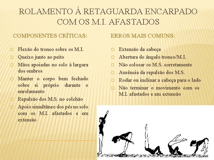 ROLAMENTO À RETAGUARDA ENCARPADO COM OS M. I. AFASTADOS COMPONENTES CRÍTICAS: � � �
