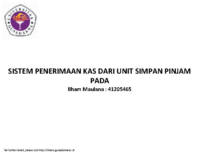 SISTEM PENERIMAAN KAS DARI UNIT SIMPAN PINJAM PADA Ilham Maulana : 41205465 for further