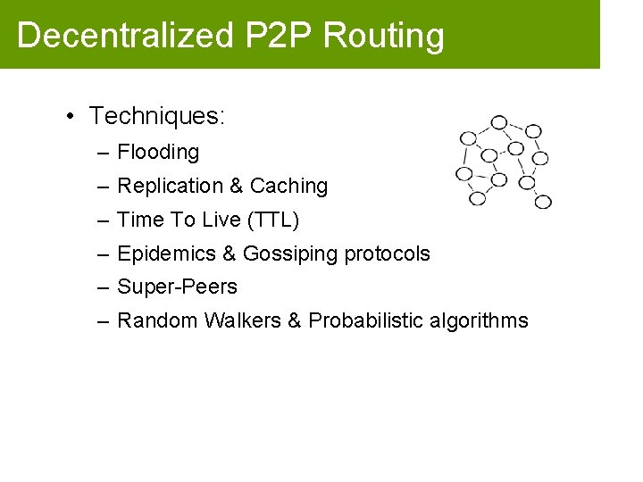 Decentralized P 2 P Routing • Techniques: – Flooding – Replication & Caching –