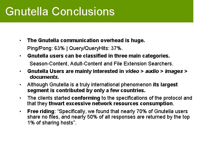 Gnutella Conclusions • • • The Gnutella communication overhead is huge. Ping/Pong: 63% |