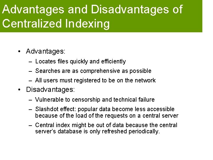 Advantages and Disadvantages of Centralized Indexing • Advantages: – Locates files quickly and efficiently