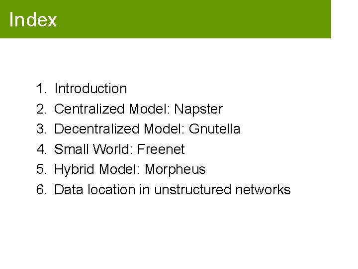 Index 1. 2. 3. 4. 5. 6. Introduction Centralized Model: Napster Decentralized Model: Gnutella