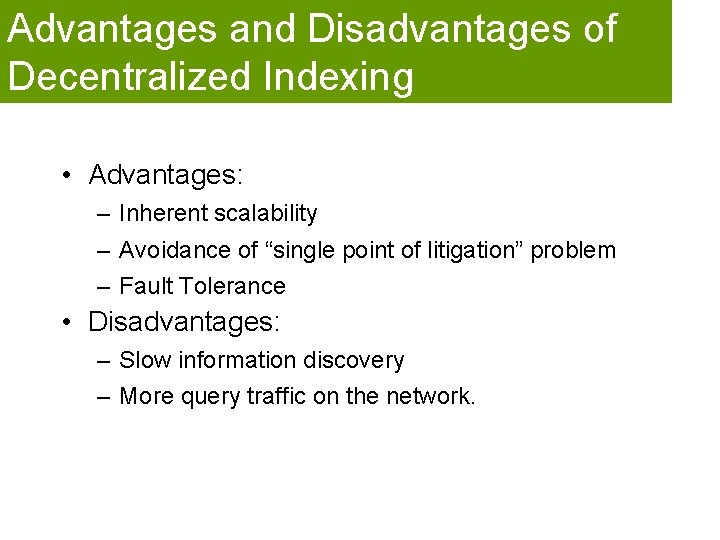 Advantages and Disadvantages of Decentralized Indexing • Advantages: – Inherent scalability – Avoidance of