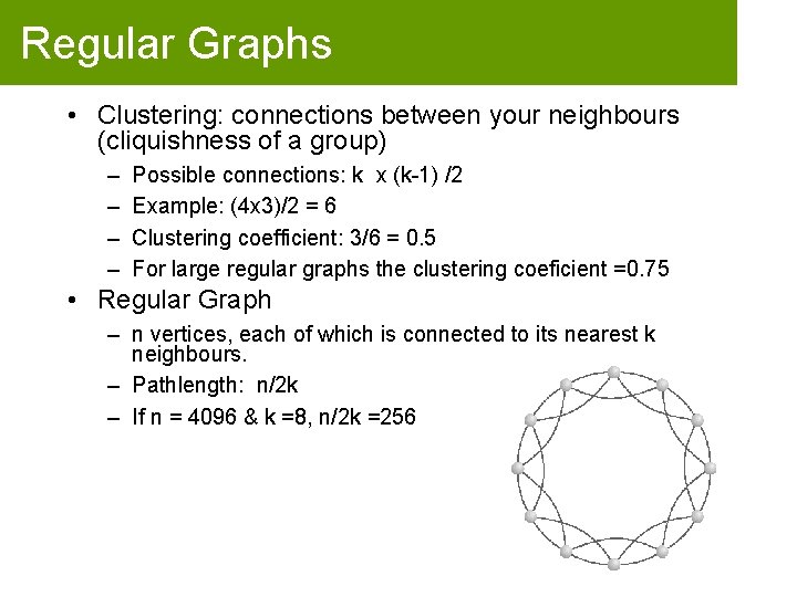 Regular Graphs • Clustering: connections between your neighbours (cliquishness of a group) – –