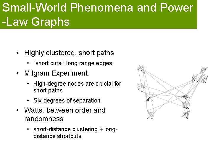 Small-World Phenomena and Power -Law Graphs • Highly clustered, short paths • “short cuts”: